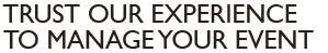 Trust our experience to manage your event
