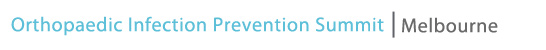 Orthopaedic Infection Prevention Summit - Melbourne 2018